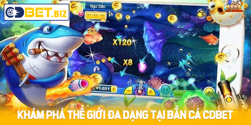 Khám phá thế giới đa dạng tại bắn cá Cdbet