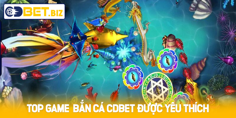 Top các game bắn cá Cdbet được yêu thích