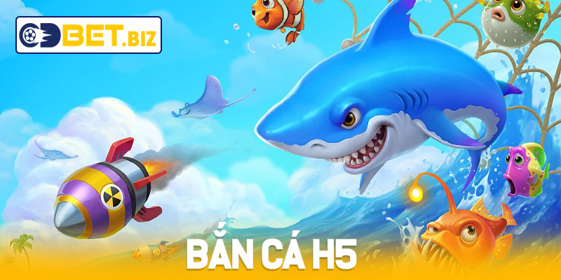 Bắn Cá H5 - Trải Nghiệm Độc Đáo Chỉ Có Tại Cdbet