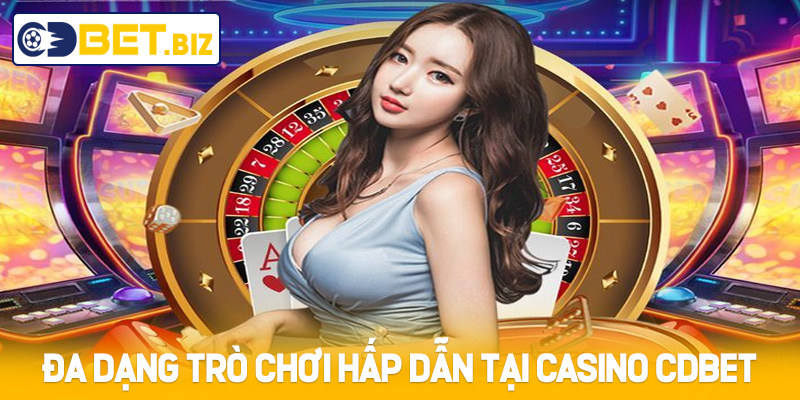 Cdbet đa dạng trò chơi hấp dẫn tại Casino Cdbet