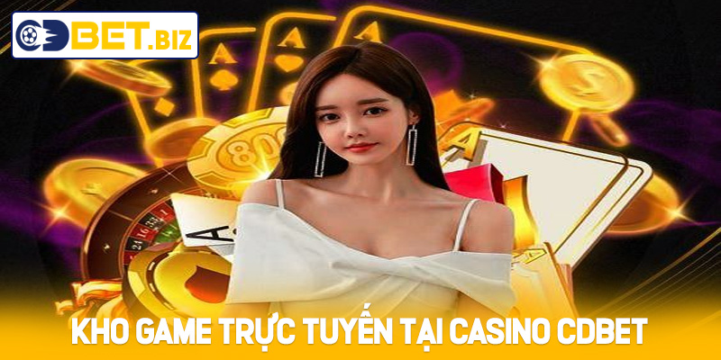 Kho game trực tuyến tại Casino Cdbet