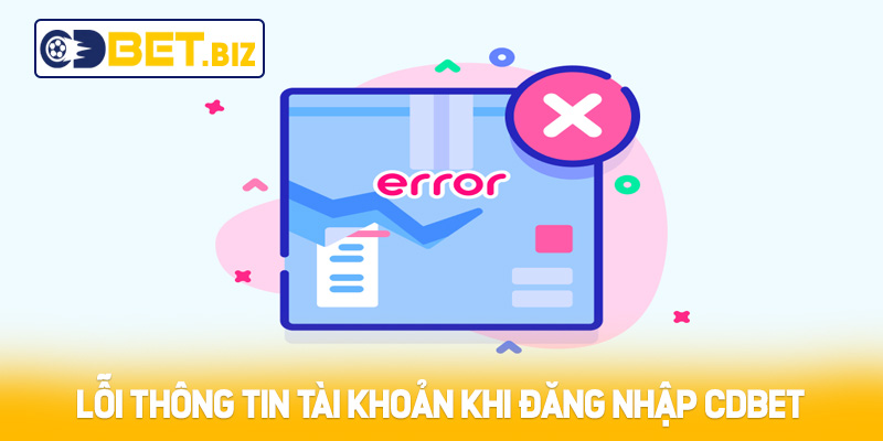 Lỗi thông tin tài khoản khi đăng nhập Cdbet