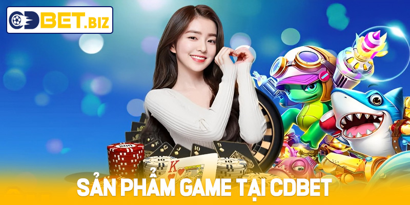 Sản phẩm Game tại Cdbet 