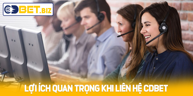 Lợi ích quan trọng khi liên hệ Cdbet