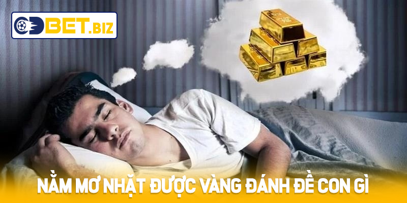 Giải Đáp Thắc Mắc: Nằm Mơ Nhặt Được Vàng Đánh Đề Con Gì?