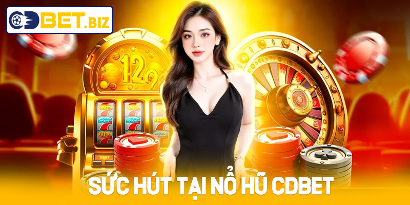 Sức hút tại Nổ Hũ Cdbet