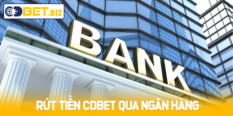 Rút tiền Cdbet qua ngân hàng