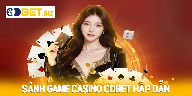 Sảnh game Casino Cdbet hấp dẫn
