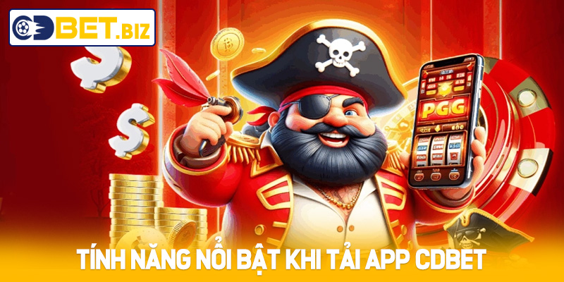 Tính năng nổi bật khi tải App Cdbet
