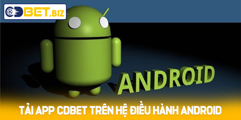 Tải App Cdbet cho thiết bị Android