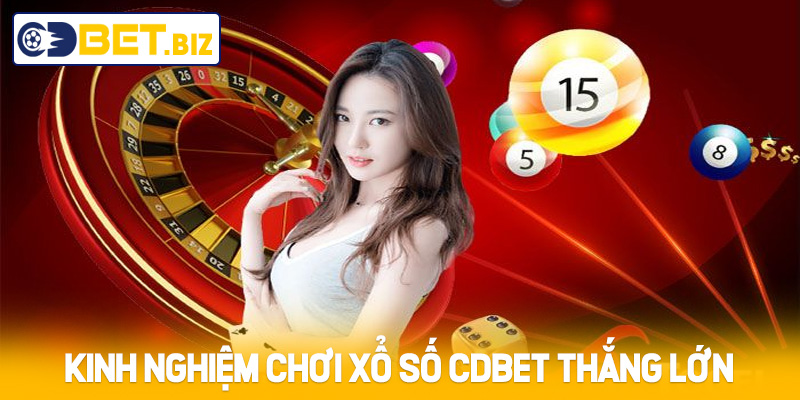 Kinh nghiệm chơi xổ số Cdbet thắng lớn